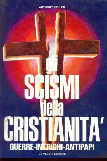 Scismi della cristianità. Guerre-intrighi-antipapi - Anthony Keller - copertina