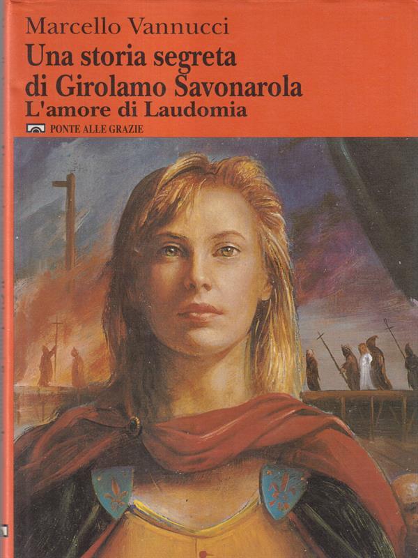 Una storia segreta di girolamo Savonarola - L'amore di Laudomia