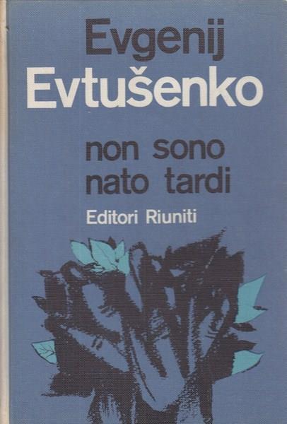 Non sono nato tardi - Evgenij Evtusenko - copertina