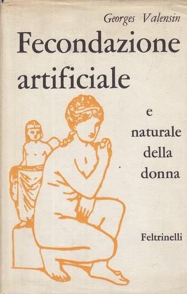 Fecondazione artificiale e naturale della donna - Georges Valensin - copertina