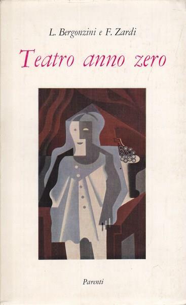 Teatro anno zero - Luciano Bergonzini,Federico Zardi - copertina
