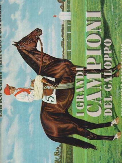 I grandi campioni del galoppo - Enrico Canti - copertina
