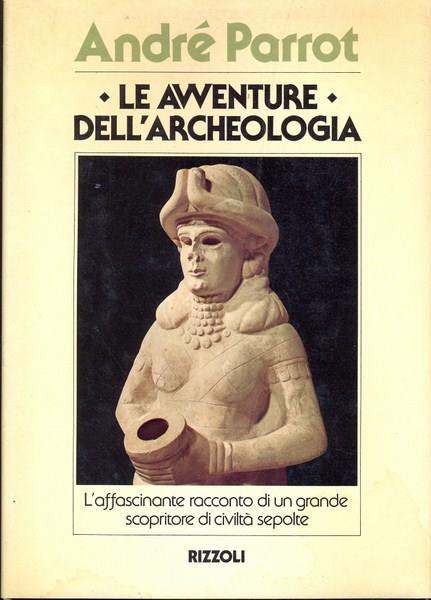Le avventure dell'archeologia - André Parrot - copertina
