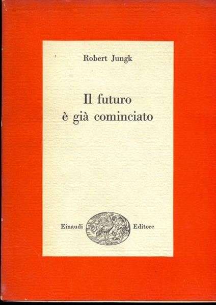 Il futuro é già cominciato - Robert Jungk - copertina