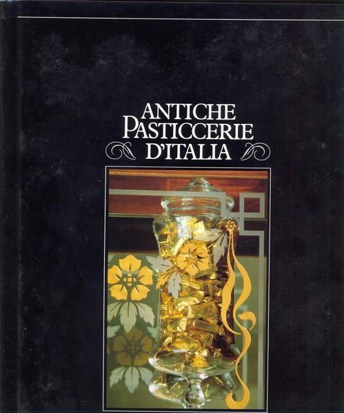 Antiche pasticcerie d'Italia - Carlo Castellaneta,Gian Paolo Cavallero - 4