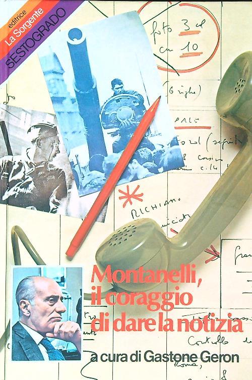 Montanelli. Il coraggio di darela notizia