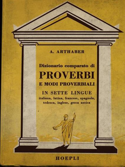 Dizionario comparato di proverbi e modi proverbiali in sette lingue - Augusto Arthaber - copertina