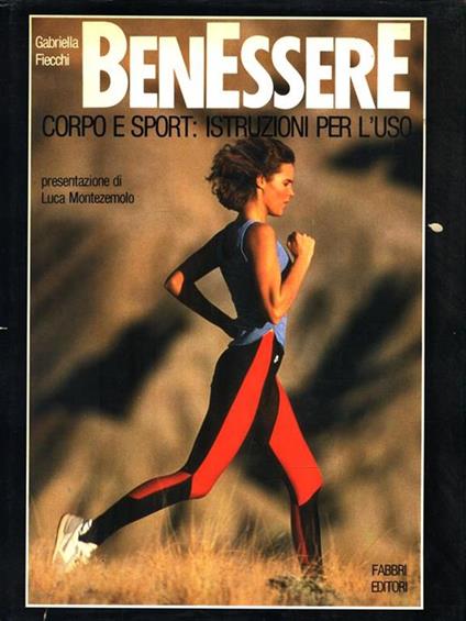 Benessere. Corpo e sport: istruzioni per l'uso - Gabriella Fiecchi - copertina