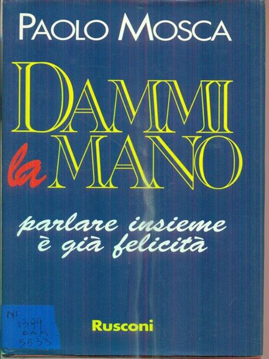 Dammi la mano. Parlare insieme è già felicità - Paolo Mosca - copertina