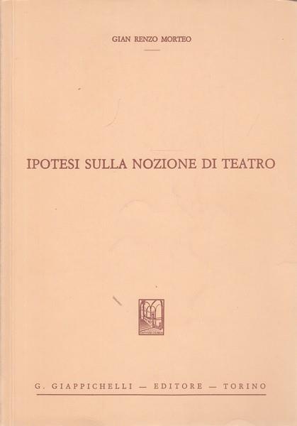 Ipotesi sulla nozione di teatro di: Gian Renzo Morteo