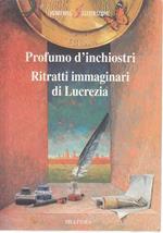 Profumo d'inchiostri. Ritratti immaginari di Lucrezia