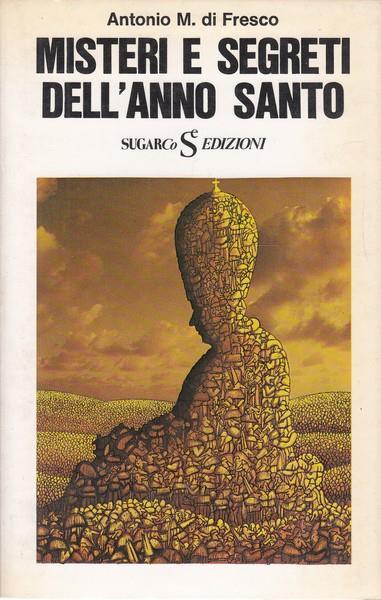 Misteri e segreti dell'anno santo - Antonio M. Di Fresco - copertina