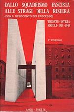 Dallo squadrismo fascista alle stragi della risiera (con il resoconto del processo) Trieste-Istria Friuli 1919-1945