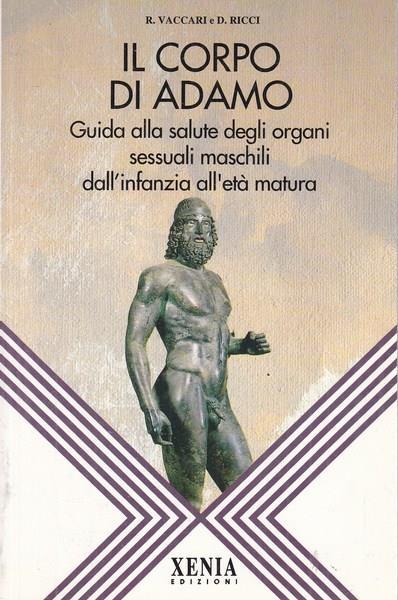Il corpo di Adamo. Guida alla salute degli organi sessuali maschili dall'infanzia all'età matura - Riccardo Vaccari,Donatella Ricci - copertina