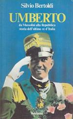 Umberto - Da Mussolini alla Repubblica, storia dell'ultimo re d'Italia