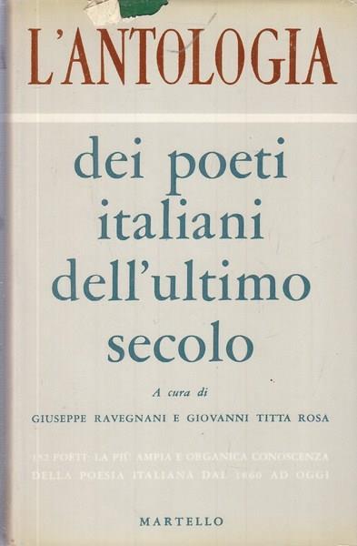 L' antologia dei poeti italiani dell'ultimo secolo - Giuseppe Ravegnani,Giovanni Titta Rosa - copertina