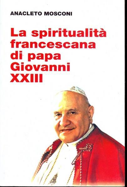 La spiritualità francescana di papa Giovanni XXIII - Anacleto Mosconi - copertina