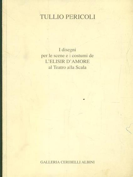 I disegni per le scene e i costumi de 'L'Elisir d'amorè al Teatro alla Scala - Tullio Pericoli - copertina