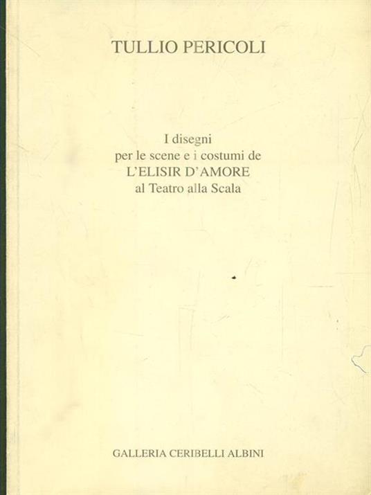 I disegni per le scene e i costumi de 'L'Elisir d'amorè al Teatro alla Scala - Tullio Pericoli - copertina