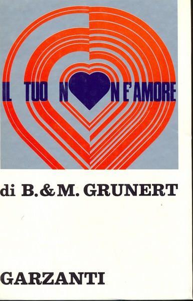 Il tuo non é amore - Barbara Grunert,Manfred Grunert - copertina