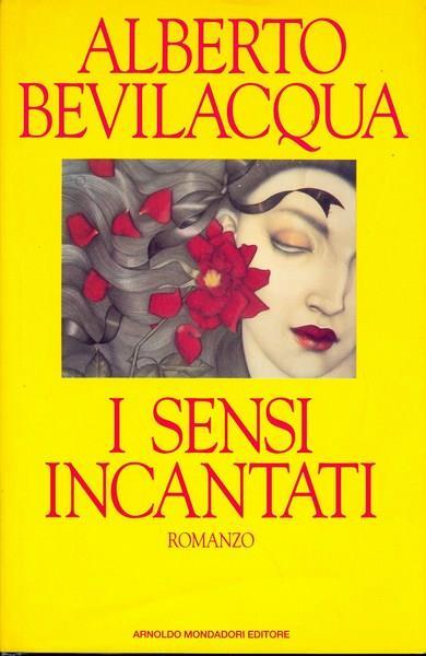 I sensi incantati - Alberto Bevilacqua - copertina