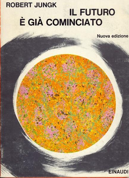 Il futuro é già cominciato - Robert Jungk - copertina