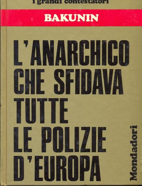 Bakukin l'anarchico che sfidava tutte le polizie d'Europa