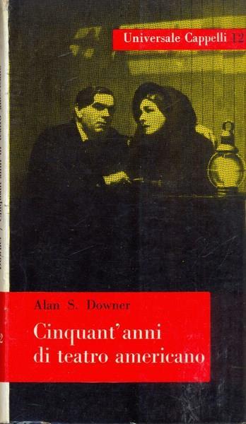 Cinquant'anni di teatro americano - Alan S. Downer - copertina