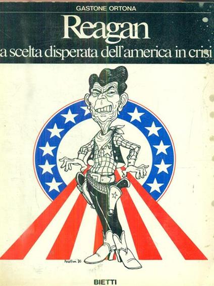 Reagan, la scelta disperata dell'America in crisi - Gastone Ortona - copertina