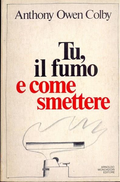 Tu, il fumo e come smettere - Anthony Owen Colby - copertina