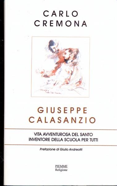 Giuseppe Calasanzio. Vita avventurosa del santo inventore della scuola per tutti