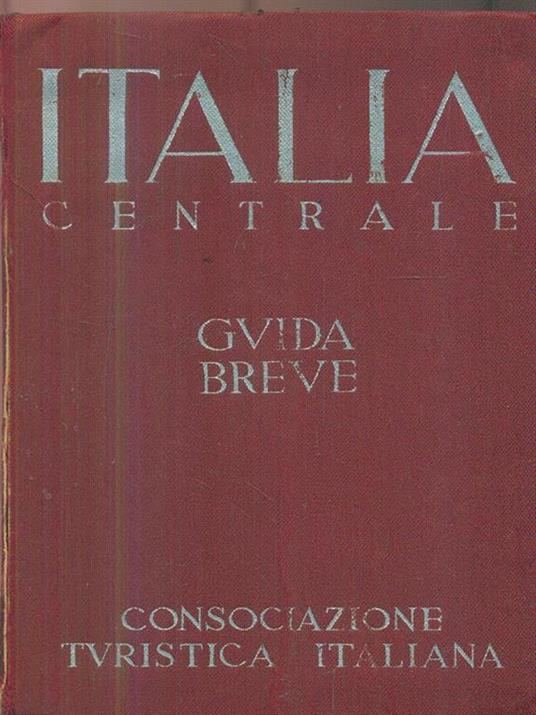 Guida d'Italia TCI vol.3 Italia Centrale - Luigi V. Bertarelli - copertina