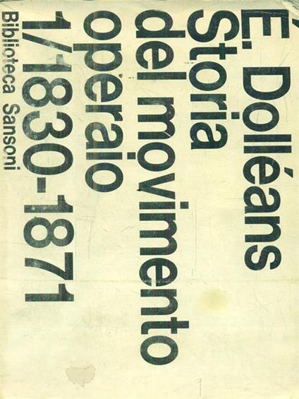 Storia del movimento operaio. Volume primo. 1830-1871 - Edouard Dolléans - copertina