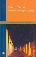 Vite di santi: Cipriano, Ambrogio, Agostino