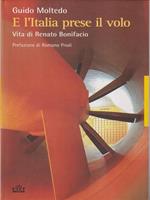 E l'Italia prese il volo. Vita di Renato Bonifacio