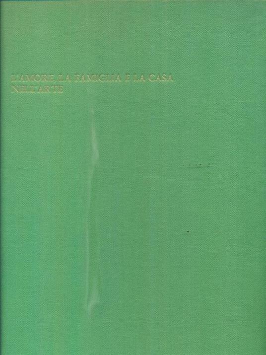 L' amore la famiglia e la casa nell'arte - Giorgio Mascherpa - copertina