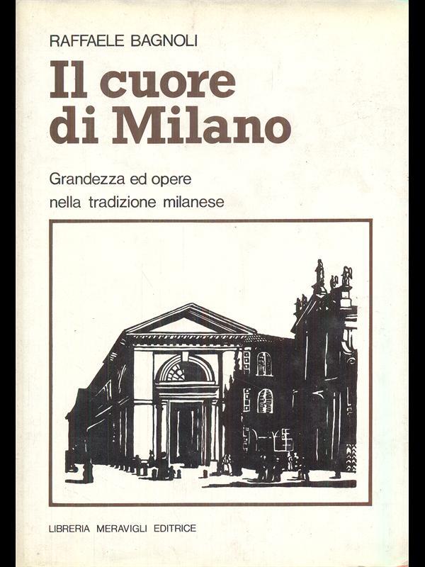 Il cuore di Milano. Grandezza e opere nella tradizione milanese