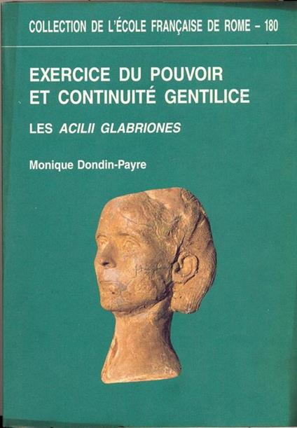 Exercice du pouvoir et continuité gentilice. Les Acilii Glabriones du - Monique Dondin-Payre - copertina