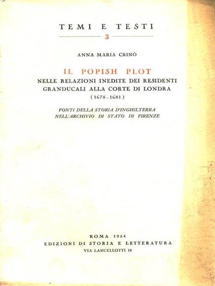 Il Popish Plot nelle relazioni inedite dei residenti granducali alla corte di Londra (1678-1681). Fonti della storia d'Inghilterra nell'Archivio di Stato di Firenze - Anna Maria Crinò - copertina