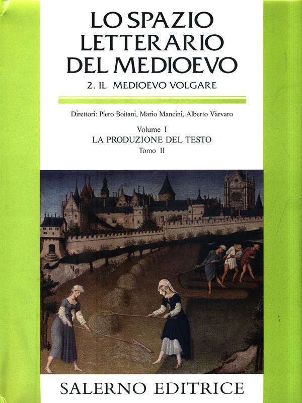 Lo Spazio Letterario del Medioevo. Il Medioevo volgare. Vol. I: La produzione del Testo. Tomo II