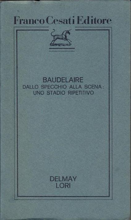 Baudelaire dallo specchio alla scena: uno stadio ripetitivo - Bernard Delmay,M. Carmela Lori - copertina