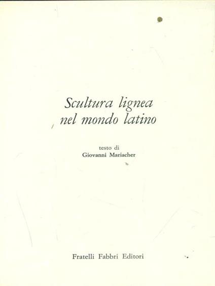 Scultura Lignea nel mondo latino - Giovanni Mariacher - copertina