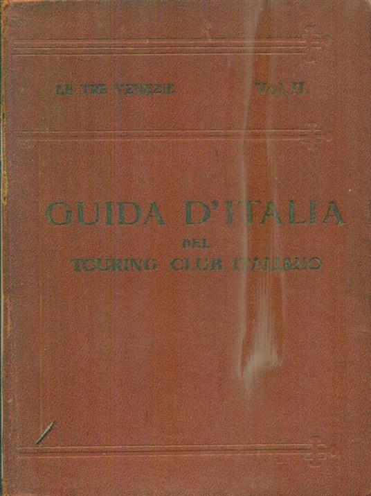 Le Tre Venezie. Secondo Volume - Luigi V. Bertarelli - copertina