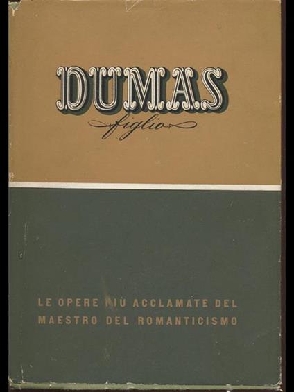 Dumas Figlio. Le opere più acclamate ed universalmente conosciute - Alexandre (figlio) Dumas - copertina