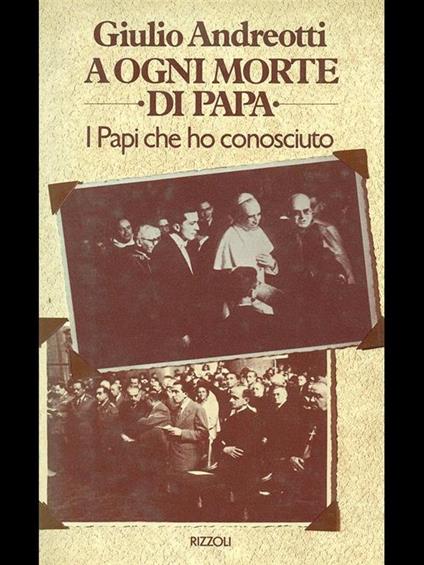 A ogni morte di papa. I papi che ho conosciuto - Giulio Andreotti - copertina