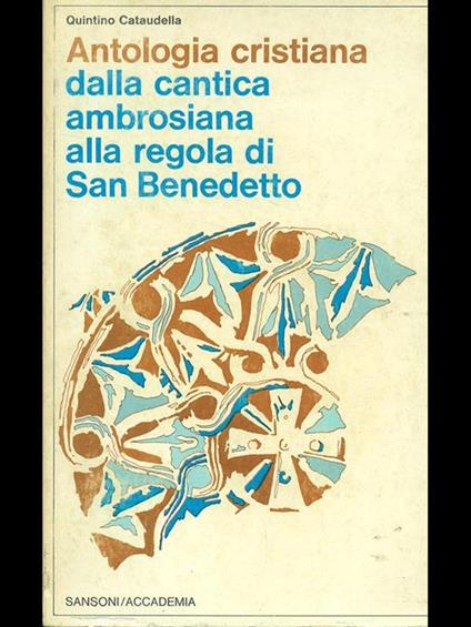 Antologia cristiana dalla cantica ambrosiana alla regola di San Benedetto - Quintino Cataudella - copertina