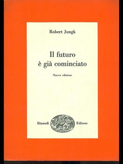 Il futuro é già cominciato - Robert Jungk - copertina