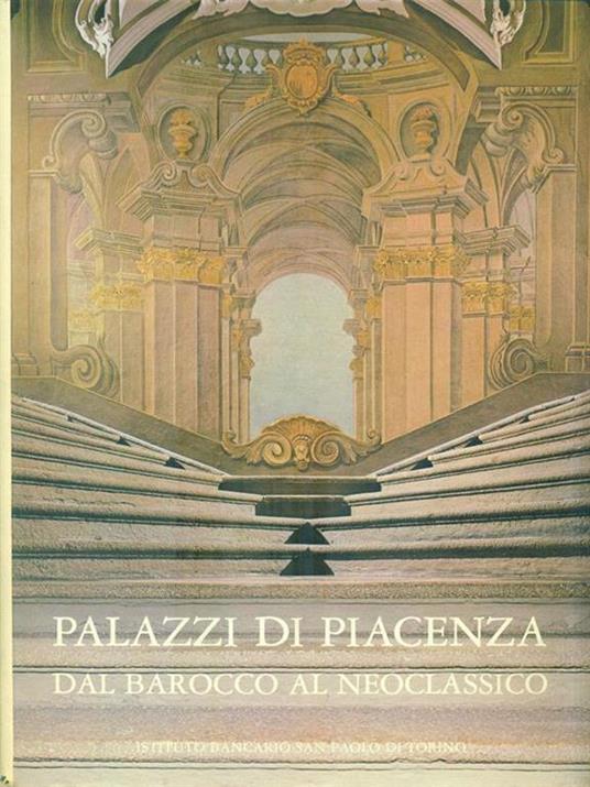 Palazzi di Piacenza. Dal Barocco al neoclassico - Anna Maria Matteucci - copertina
