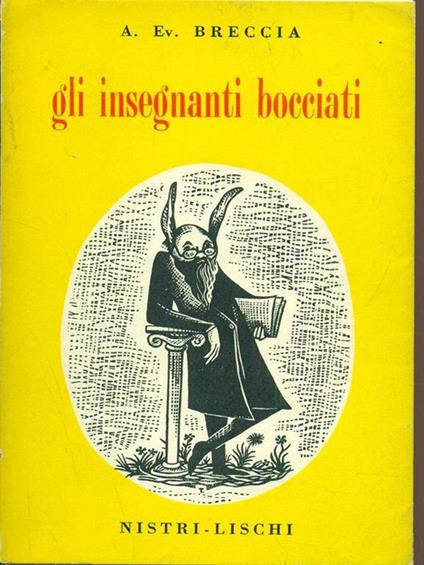 Gli insegnanti bocciati. Considerazioni e proposte sul problema della scuola - Evaristo Breccia - copertina