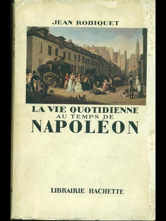 La vie quotidienne au temps du Napoleon - copertina
